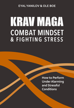 Paperback Krav Maga - Combat Mindset & Fighting Stress: How to Perform Under Alarming and Stressful Conditions Book
