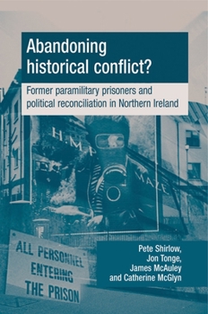 Paperback Abandoning Historical Conflict?: Former Political Prisoners and Reconciliation in Northern Ireland Book