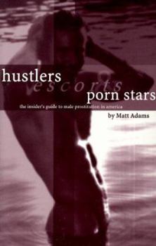 Hardcover Hustlers, Escorts, and Porn Stars: The Insider's Guide to Male Prostitution in America Book