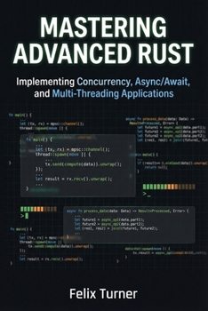 Paperback Mastering Advanced Rust: Implementing Concurrency, Async/Await, and Multi-Threading Applications Book