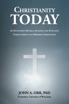 Paperback Christianity Today: An Economist Details, Analyzes and Evaluates Various Aspects of Modern Christianity Book