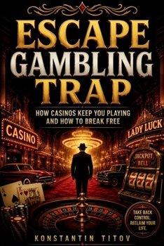 Escape Gambling Trap: How Casinos Keep You Playing and How to Break Free