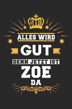 Paperback Alles wird gut denn jetzt ist Zoe da: Notizbuch gepunktet DIN A5 - 120 Seiten f?r Notizen, Zeichnungen, Formeln - Organizer Schreibheft Planer Tagebuc [German] Book