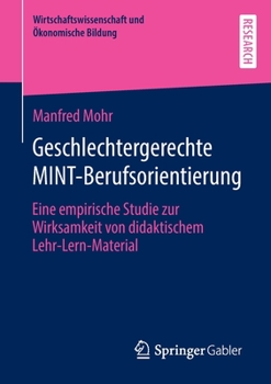 Paperback Geschlechtergerechte Mint-Berufsorientierung: Eine Empirische Studie Zur Wirksamkeit Von Didaktischem Lehr-Lern-Material [German] Book