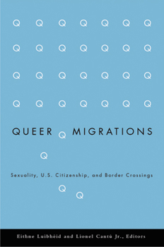 Paperback Queer Migrations: Sexuality, U.S. Citizenship, and Border Crossings Book