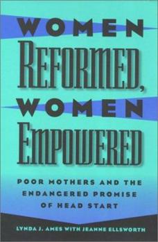 Women Reformed, Women Empowered: Poor Mothers and the Endangered Promise of Head Start (Women in the Political Economy) - Book  of the Women in the Political Economy