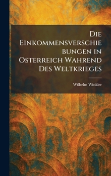 Die Einkommensverschiebungen in Osterreich Wahrend des Weltkrieges (German Edition)