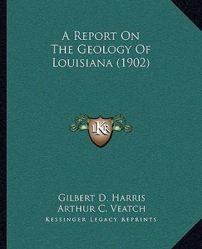 Paperback A Report on the Geology of Louisiana (1902) Book