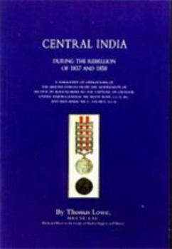 Operations of the British Army in Central India During the Rebellion of 1857 and 1858