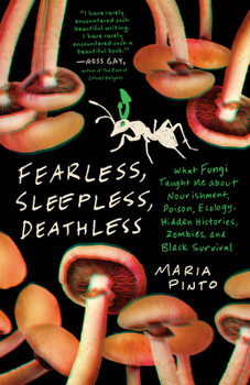 Fearless, Sleepless, Deathless: What Fungi Taught Me about Nourishment, Poison, Ecology, Hidden Histories, Zombies, and Black Survival (Great Circle Books)