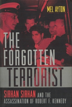 Paperback The Forgotten Terrorist: Sirhan Sirhan and the Assassination of Robert F. Kennedy Book