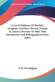 A List Of Editions Of The Holy Scriptures And Parts Thereof, Printed In America Previous To 1860, With Introduction And Bibliographical Notes