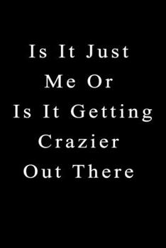 Is It Just Me or Is It Getting Crazier Out There : Lined Writing Notebook/journal, 120 Pages Size (6*9 ) the Blank Gift Journal : Joker Quotes