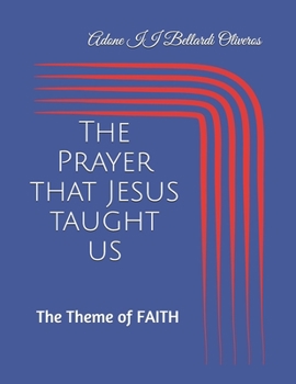 Paperback The Prayer that Jesus taught us: The Theme of FAITH Book