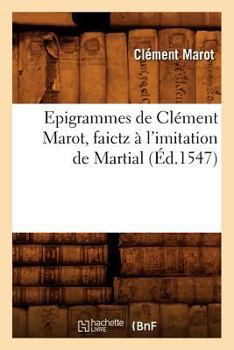 Paperback Epigrammes de Clément Marot, Faictz À l'Imitation de Martial, (Éd.1547) [French] Book