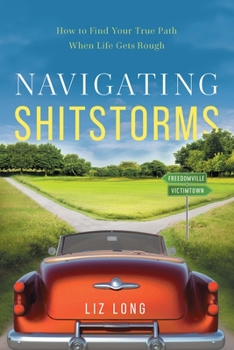 Paperback Navigating Shitstorms: How to Find Your True Path When Life Gets Rough Book