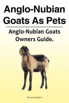 Paperback Anglo-Nubian Goats As Pets. Anglo-Nubian Goats Owners Guide. Book