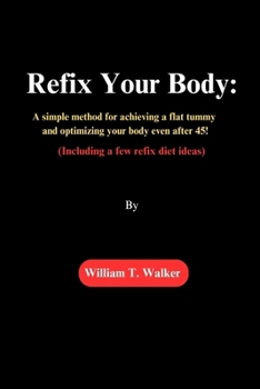Paperback Refix Your Body: A simple method for achieving a flat tummy and optimizing your body even after 45! (Including a few refix diet ideas) Book