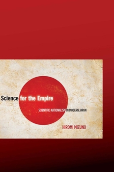 Hardcover Science for the Empire: Scientific Nationalism in Modern Japan Book