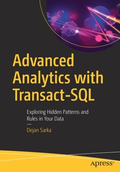 Paperback Advanced Analytics with Transact-SQL: Exploring Hidden Patterns and Rules in Your Data Book