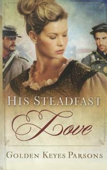 Hardcover His Steadfast Love (A Civil War Novel, 1) [Large Print] Book