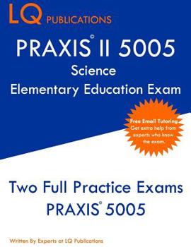 Paperback PRAXIS II 5005 Science Elementary Education Exam: Two Full Practice Exams PRAXIS 5005 Book