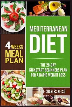 Paperback Mediterranean Diet: The 28-Day Kickstart Beginners Plan for a Rapid Weight Loss (4 Weeks Meal Plan) Book