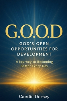 Paperback G.O.O.D. - God's Open Opportunities for Development: A Journey to Becoming Better Every Day Book