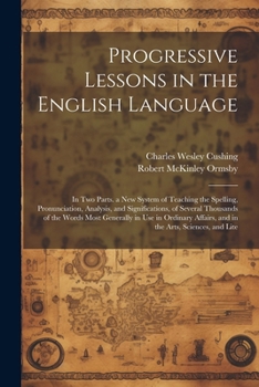 Vermont Speller, or Progressive Lessons in the English Language: In Two Parts. a New System of Teaching the Spelling, Pronunciation ...