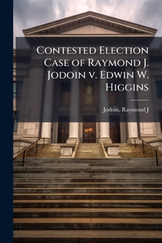 Paperback Contested Election Case of Raymond J. Jodoin v. Edwin W. Higgins Book