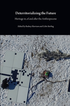 Paperback Deterritorializing the Future: Heritage in, of and after the Anthropocene Book