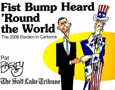 Paperback Fist Bump Heard 'Round the World: The 2008 Election in Cartoons Book