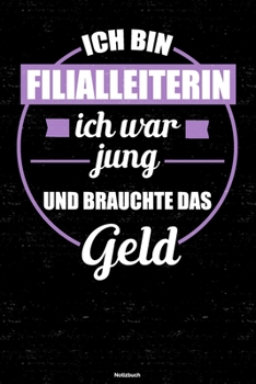 Ich bin Filialleiterin ich war jung und brauchte das Geld Notizbuch: Filialleiterin Journal DIN A5 liniert 120 Seiten Geschenk