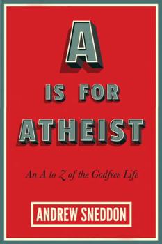 Paperback A is for Atheist: An A to Z of the Godfree Life Book