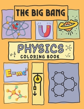 Paperback The Big Bang Physics Coloring Book: Cosmic Colors: Exploring Physics through Art and Imagination Book