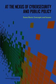 Paperback At the Nexus of Cybersecurity and Public Policy: Some Basic Concepts and Issues Book