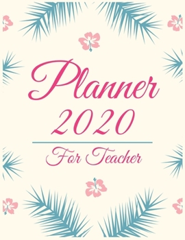 Planner 2020 for teacher: Jan 1, 2020 to Dec 31, 2020: Weekly & Monthly Planner + Calendar Views (2020 Pretty Simple Planners)