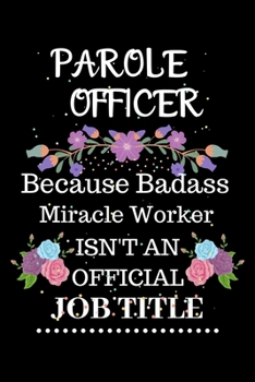 Paperback Parole officer Because Badass Miracle Worker Isn't an Official Job Title: Lined Notebook Gift for Parole officer. Notebook / Diary / Thanksgiving & Ch Book