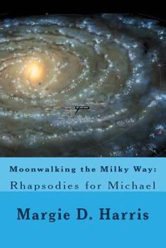 Paperback Moonwalking the Milky Way: Rhapsodies for Michael Book