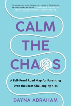 Paperback Calm the Chaos: A Fail-Proof Road Map for Parenting Even the Most Challenging Kids Book