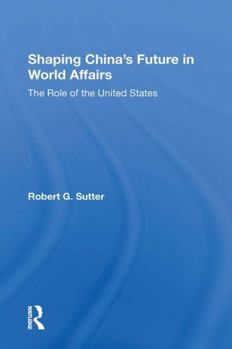 Paperback Shaping China's Future in World Affairs: The Role of the United States Book