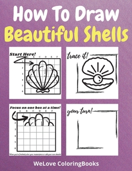 Paperback How To Draw Beautiful Shells: A Step-by-Step Drawing and Activity Book for Kids to Learn to Draw Beautiful Shells Book