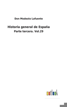 Hardcover Historia general de España: Parte tercera. Vol.29 [Spanish] Book