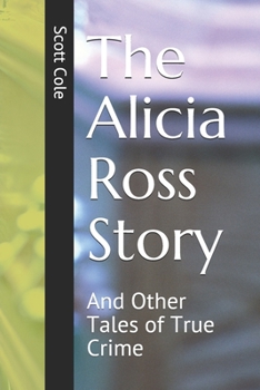 Paperback The Alicia Ross Story: And Other Tales of True Crime Book