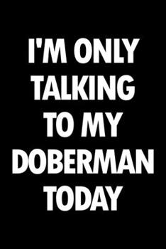 Doberman Pinscher Planner: 2020 diary: Increase productivity, reach your goals: I'm only talking to my Doberman today black and white cover design