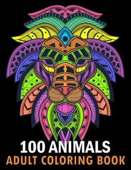 Paperback 100 Animals Adult Coloring Book: Animals coloring book With Lions, Elephants, Owls, Horses, Dogs, Cats, and Many More! Stress Relieving Designs for Ad Book
