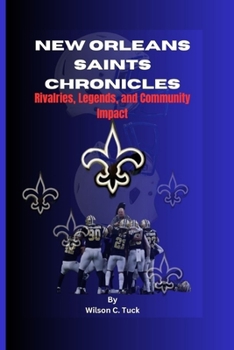 Paperback New Orleans saints Chronicles: Rivalries, Legends, and Community Impact Book