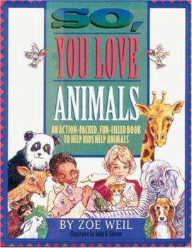 Paperback So, You Love Animals: An Action-Packed, Fun-Filled Book to Help Kids Help Animals Book