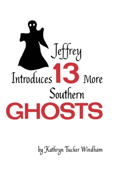 Jeffrey Introduces 13 More Southern Ghosts - Book #2 of the Thirteen Ghosts