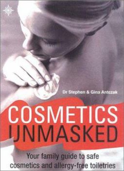 Paperback Cosmetics Unmasked: Your Family Guide to Safe Cosmetics and Allergy-Free Toiletries Book